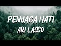 PENJAGA HATI - ARI LASSO - LIRIK