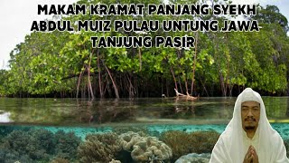 Sejarah Pulau Untung Jawa dan Makam Keramat Panjang Syekh ABDUL MUIZ Pulau Untung Jawa DKI Jakarta