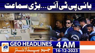 Geo Headlines 4 AM | Toshakhana case - Imran Khan Latest Updates | 16th Dec 2023