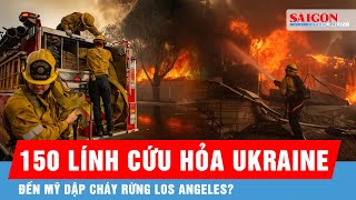 Tổng thống Zelensky bất ngờ đề xuất cử 150 lính cứu hỏa Ukraine đến dập cháy rừng ở California