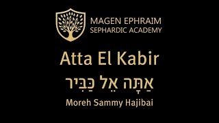 Atta El Kabir (Sephardic) - Moreh Sammy Hajibai for MESA -  אתה אל כביר / ר' רפאל ענתבי