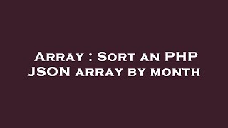 Array : Sort an PHP JSON array by month