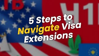 💼 5 Steps to Navigate Your H1B Visa Extension