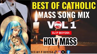 BEST OF CATHOLIC MASS SONG MIX VOL 1 | HOLY MASS | DJ P BOY 254 /TANZANIA/KENYA HIT SONG.........