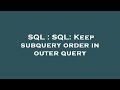 SQL : SQL: Keep subquery order in outer query