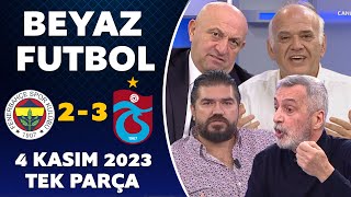 Beyaz Futbol 4 Kasım 2023 Tek Parça / Fenerbahçe 2-3 Trabzonspor
