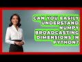 Can You Easily Understand NumPy Broadcasting Dimensions In Python? - Python Code School
