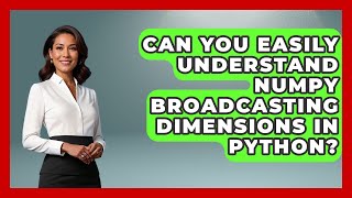 Can You Easily Understand NumPy Broadcasting Dimensions In Python? - Python Code School