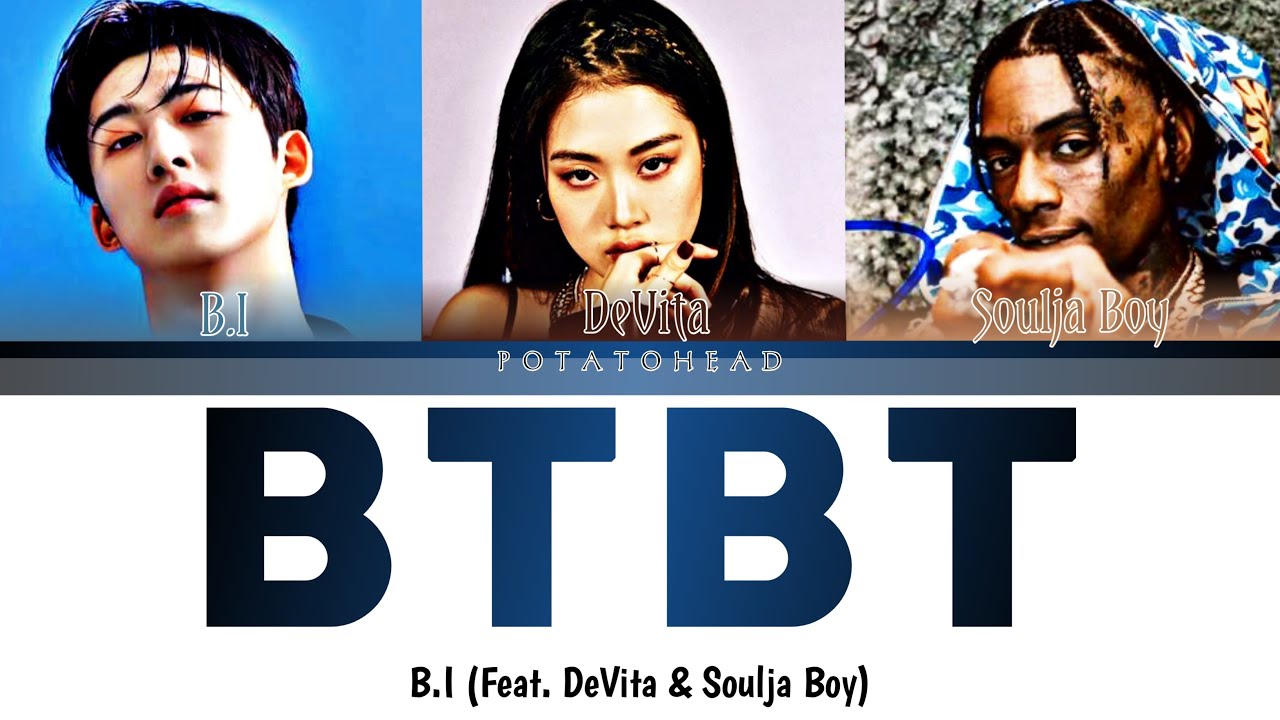 B.I, Soulja Boy 'BTBT' Lyrics (feat. DeVita) | (Han/Rom/Eng가사) Color ...