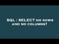 SQL : SELECT no rows and no columns?