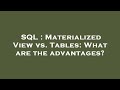 SQL : Materialized View vs. Tables: What are the advantages?