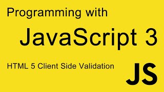 3. JavaScript Programming: HTML 5 Client Side Validation