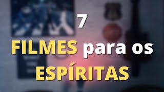 7 FILMES que todo ESPÍRITA deveria ver! - 2021