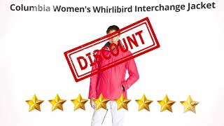 Columbia Women's Whirlibird Interchange Jacket  | Review and Discount