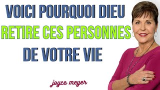 7 RAISONS POURQUOI DIEU SUPPRIME LES GENS DE VOTRE VIE-Joyce Meyer