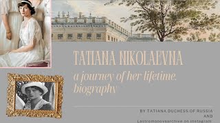 Grand Duchess Tatiana Nikolaevna Romanova (1897-1918) Biography | ( English version) |