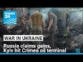 Ukraine says hit Crimea oil terminal, Russia claims gains • FRANCE 24 English