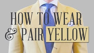 How To Wear Yellow \u0026 Look The Part - Gentleman's Gazette