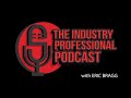 the industry professional podcast with eric bragg