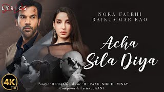 Acha Sila Diya (LYRICS) - B Praak Feat. Nora Fatehi & Rajkummar Rao | Jaani | Nikhil-Vinay, Yogesh