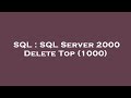 SQL : SQL Server 2000 Delete Top (1000)