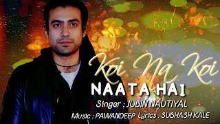 Koi Na Koi Naata Hai (LYRICS) - Jubin Nautiyal | Prem Geet 3 | Pradeep Khadka, Kristina Gurung