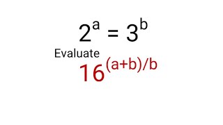 Nice exponential. Evaluate 16^(a+b)/b if 2^a=3^b