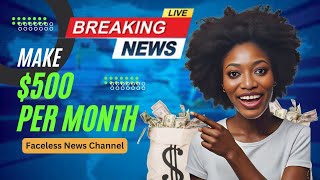 Earn $500 Monthly with a Faceless YouTube News Channel | 2025