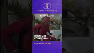 HEALTH  \u0026 Consciousness - ELITOM EL AMIN