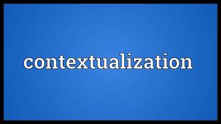 Contextualization Meaning