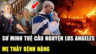 SƯ MINH TUỆ nói 1 câu XÚC ĐỘNG khi nghe tin Los Angeles cháy lớn, Chinh bạn thân LÀM LOẠN Gia Lai