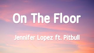 Jennifer Lopez - On The Floor ft. Pitbull 1 Hour (Lyrics)