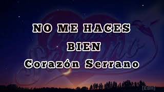 Corazón Serrano - No Me Haces Bien / [Letra]