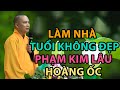 LÀM NHÀ - TUỔI PHẠM KIM LÂU HOANG ỐC, LÀM SAO ĐỂ HÓA GIẢI - ĐĐ.THÍCH ĐẠO THỊNH