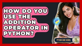 How Do You Use The Addition Operator In Python? - Python Code School