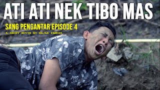 ATI ATI NEK TIBO MAS (Sang Pengantar Episode 4 )