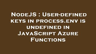 NodeJS : User-defined keys in process.env is undefined in JavaScript Azure Functions