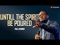 [FULL SERMON] UNTILL THE SPIRIT BE POURED ll APOSTLE AROME OSAYI