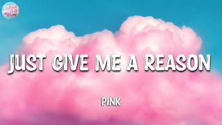 P!nk - Just Give Me a Reason (Lyrics)