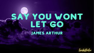 James Arthur - Say You Won't Let Go (lyrics)
