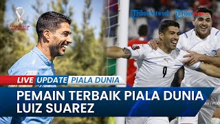Profil Luis Suarez, Pemain Terbaik di Piala Dunia 2022 Dikaitkan dengan Indonesia, Kans Bali United