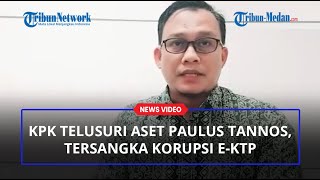 KPK Menelusuri Aset Paulus Tannos, Tersangka Korupsi e-KTP