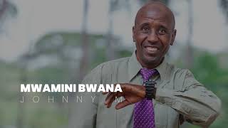 Mwamini Bwana; Johnny M