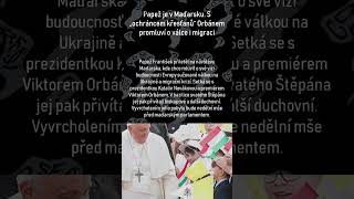 Papež je v Maďarsku. S „ochráncem křesťanů“ Orbánem promluví o válce i migraci