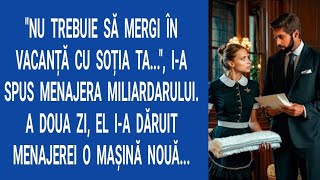 Nu trebuie să mergi în vacanță cu soția ta..., i-a spus menajera miliardarului. A doua zi, el i-a...