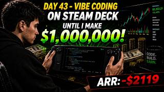 Day 43 - Vibe Coding On Steam Deck Until $1,000,000 | ARR: -$2119 | LET'S GET SOME SH*T DONE!