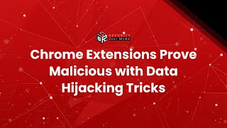 Chrome Extensions Prove Malicious with Data Hijacking Tricks