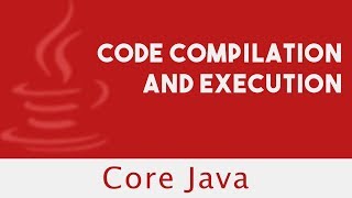CORE JAVA | Code Compilation & Execution | Java Code Execution | Lecture 6