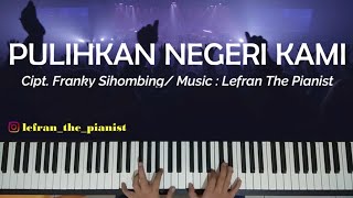 Lagu Rohani - PULIHKAN NEGERI KAMI (Franky Sihombing) - Piano Instrumental