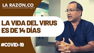 La vida del virus Covid-19 es de 14 días.